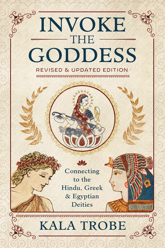 Invoke the Goddess By: Kala Trobe