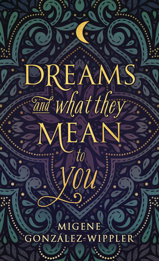 Dreams and What They Mean to You By: Migene González-Wippler