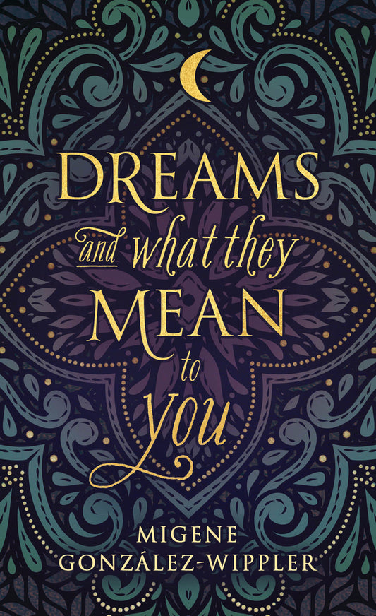 Dreams and What They Mean to You By: Migene González-Wippler
