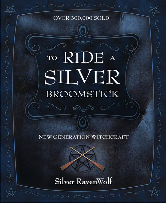 To Ride a Silver Broomstick By: Silver RavenWolf